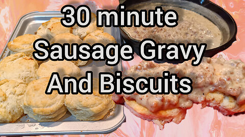 Sausage Gravy and Biscuits from Scratch in 30 minutes