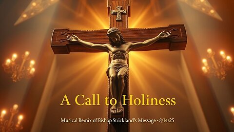 A CALL TO HOLINESS ~ (MUSICAL REMIX OF BISHOP JOSEPH STRICKLAND'S MESSAGE ~ 8/14/25)