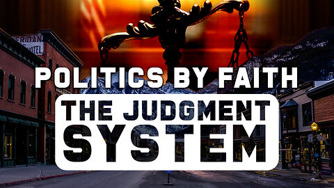Politics By Faith: The Judgment System