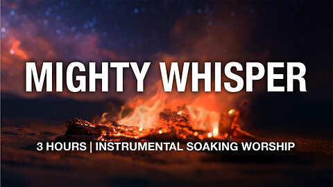 Mighty Whisper | Instrumental Soaking Worship | 3 Hours