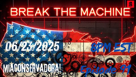 BREAK THE MACHINE Podcast Episode - 91 06/23/2025 - Special Guest: miaconservadora
