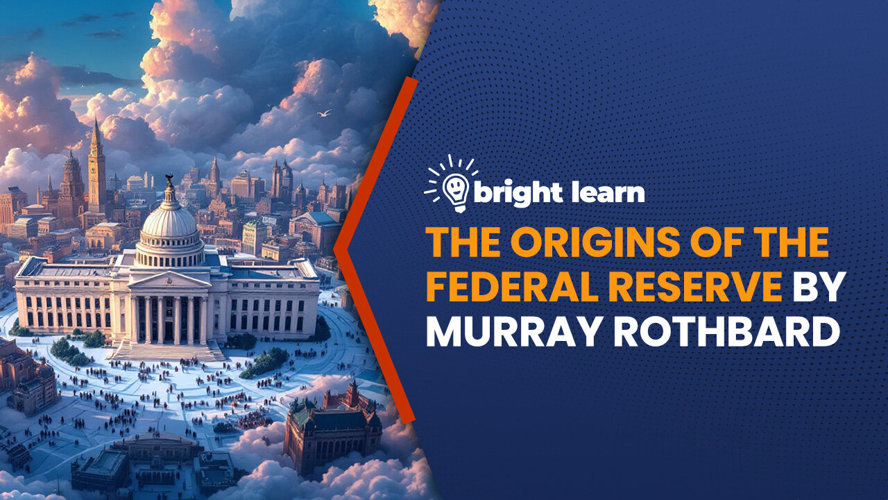 BrightLearn - The Origins of the Federal Reserve by Murray Rothbard