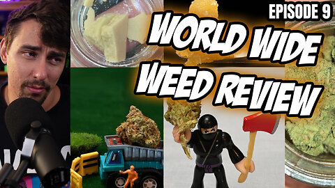 World Wide Weed Review!! Episode 9
