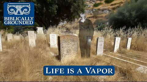 Biblically Grounded | Episode 24: Life is a Vapor