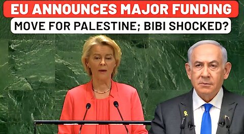 At UN, EU's Ursula Taunts Netanyahu, Announces Major Funding Move For Palestine; Netanyahu Stunned?