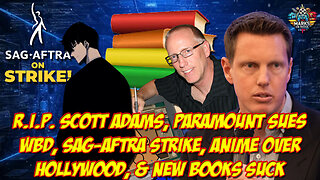 R.I.P. Scott Adams, Paramount Sues WBD, SAG-AFTRA Strike, Anime Over Hollywood, & New Books Suck