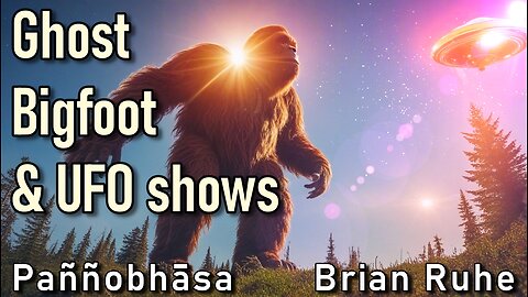 Ghost, Bigfoot & UFO Shows - Pannobhasa and Brian Ruhe