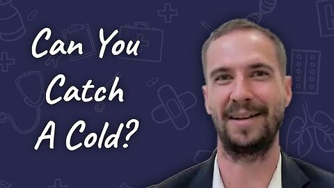 Dan Roytas: Can You Catch A Cold?