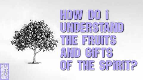 How Do I Understand The Fruits And Gifts Of The Spirit?