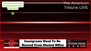 Immigrants Need To Be Banned From Elected Office