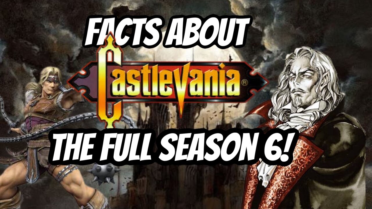 Castlevania Facts : The Complete Season 6!