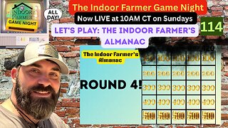 The Indoor farmer Game Night All Day ep 114, Round 4 The Indoor Farmer's Almanac, Let's Play