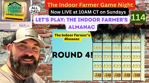 The Indoor farmer Game Night All Day ep 114, Round 4 The Indoor Farmer's Almanac, Let's Play