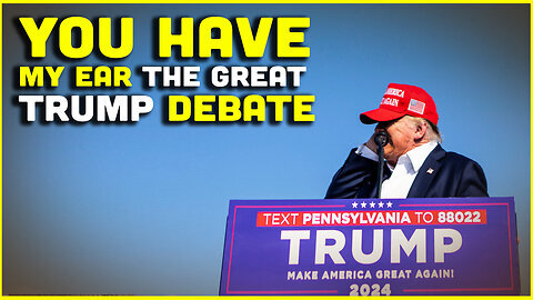 You Have MY EAR!!! A Union Of The Unwanted Debates Trump