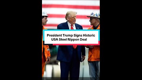 President Trump Signs Historic USA Steel Nippon Deal