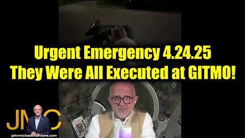Juan O Savin & JMC Urgent Emergency 4.24.25 - They Were All Executed at GITMO!