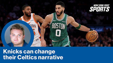 How the Knicks can change their narrative against the Celtics