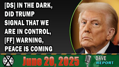 X22 Report - [DS] In The Dark, Did Trump Signal That We Are In Control, [FF] Warning,Peace Is Coming