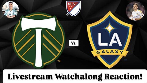 Portland Timbers FC Vs. LA Galaxy Livestream Watchalong Reaction