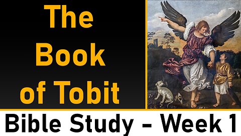 The Book of Tobit: Week 1