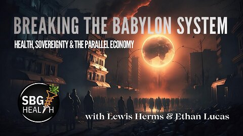 BREAKING THE BABYLON SYSTEM: Health, Sovereignty & the Parallel Economy