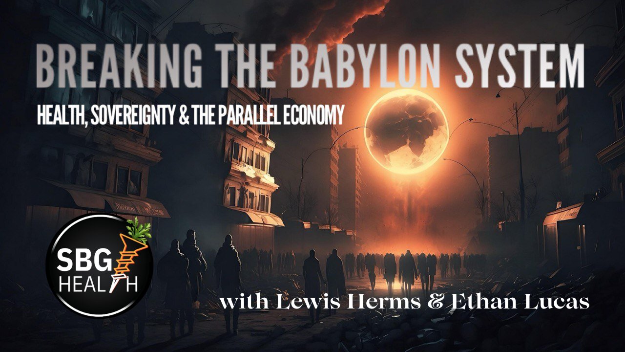 BREAKING THE BABYLON SYSTEM: Health, Sovereignty & the Parallel Economy