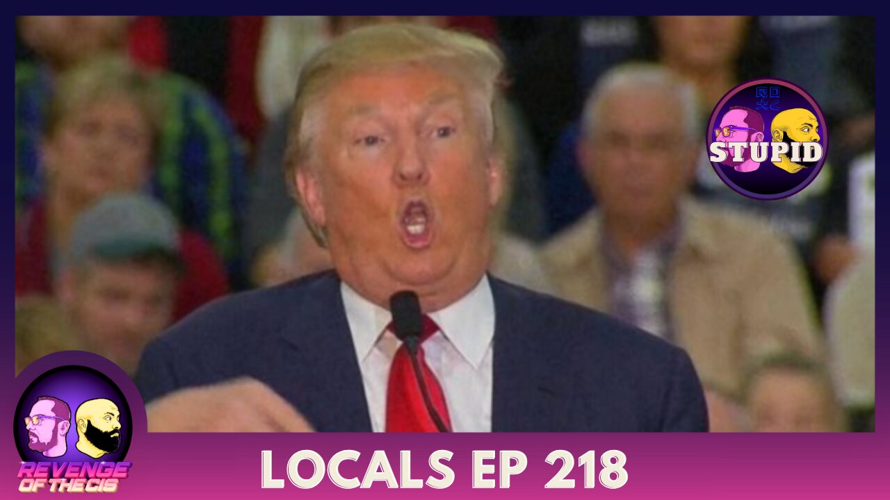 Locals EP 218: Stupid