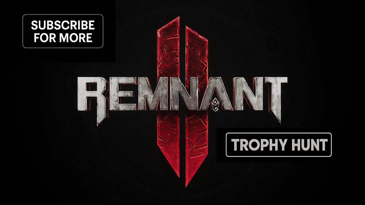 Remnant II A Trophy Hunters Journey Part 6
