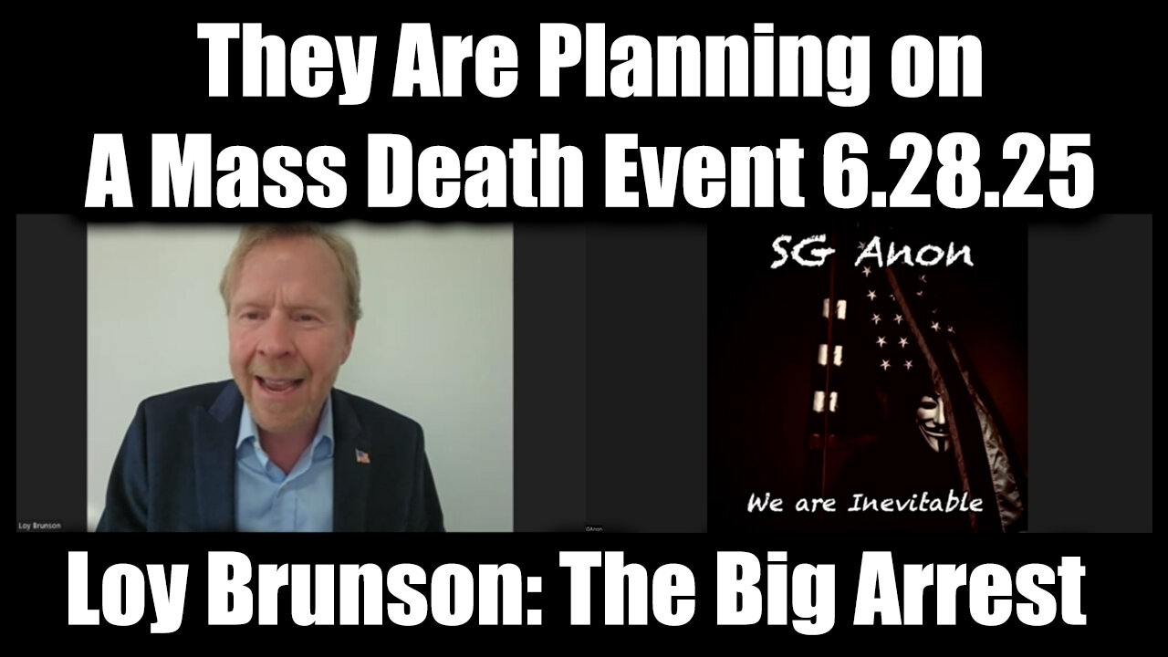 SG Anon & Loy Brunson: The Big Arrest 6.28.25 - They Are Planning on A Mass Death Event