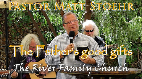 Pastor Matt Stoehr, June 15, 2025 "The Father's good gifts"