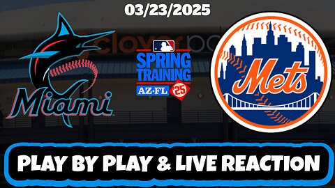 New York Mets vs Miami Marlins Live Reaction | MLB | SPRING TRAINING | 3/23/25 | Mets vs Marlins