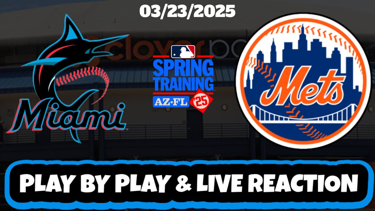 New York Mets vs Miami Marlins Live Reaction | MLB | SPRING TRAINING | 3/23/25 | Mets vs Marlins