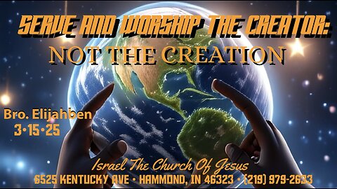 “SERVE AND WORSHIP THE CREATOR, NOT THE CREATION”