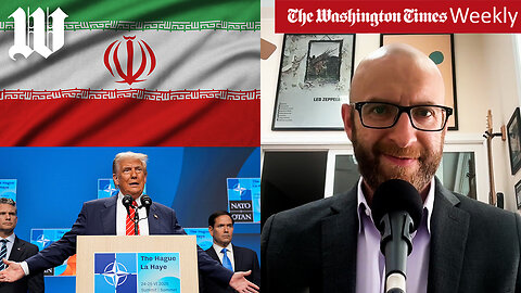 Washington Times Weekly: The impact of the U.S. airstrikes against Iran
