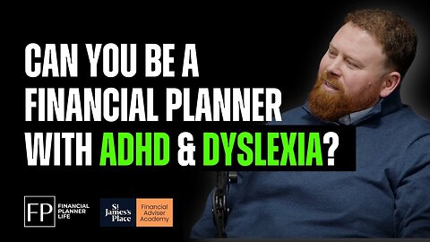 Can You Be a Financial Planner with ADHD & Dyslexia - with Dan Buckland