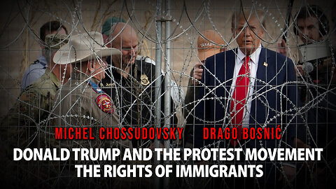 DONALD TRUMP AND THE PROTEST MOVEMENT THE RIGHTS OF IMMIGRANTS - MICHEL CHOSSUDOVSKY & DRAGO BOSNIĆ
