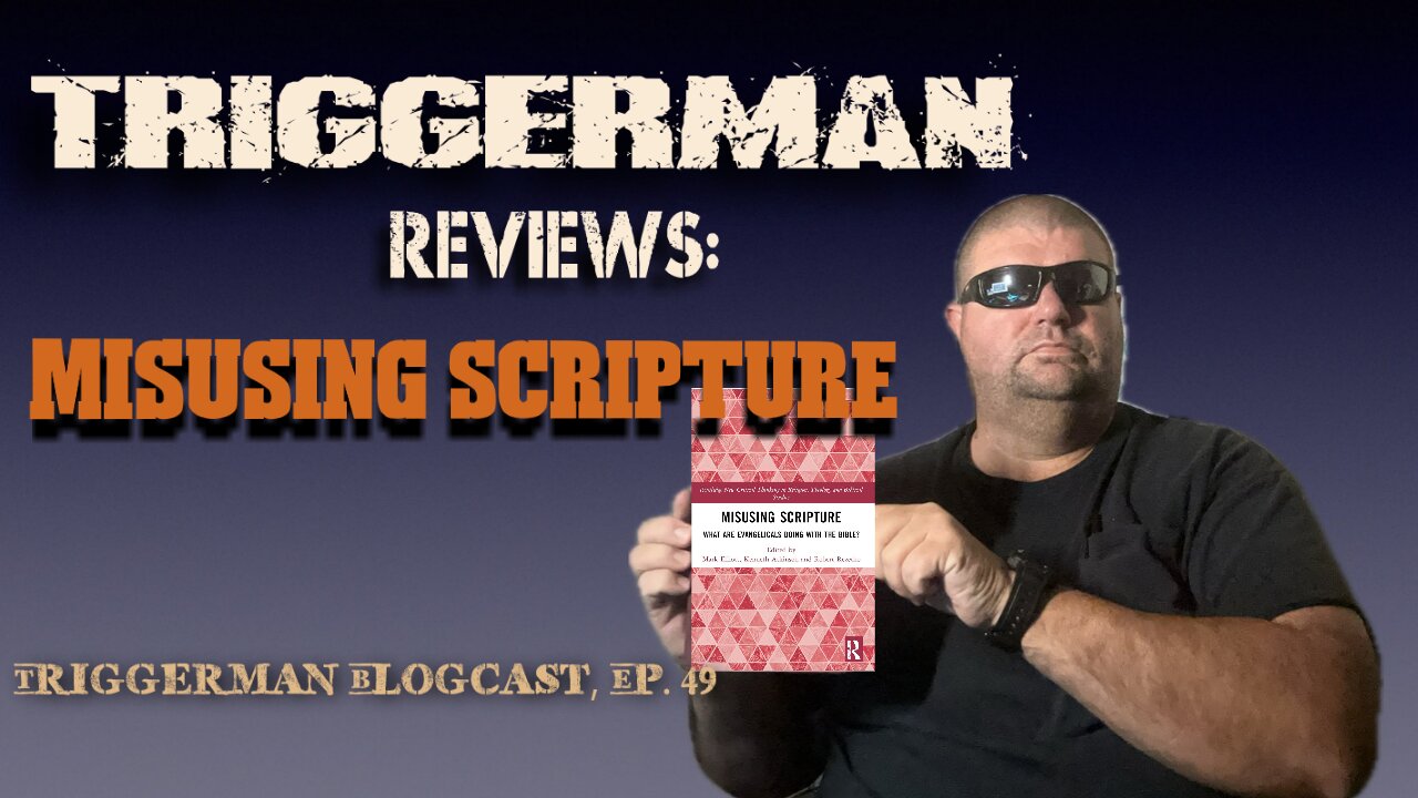 BLOGCAST, Ep. 49: TRIGGERMAN Reviews: Misusing Scripture