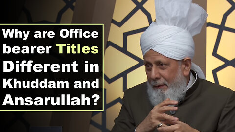 Why are Office bearer Titles Different in Khuddam and Ansarullah?