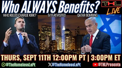 Who Killed Charlie Kirk? 9/11 Revisited, NATO is Falling w DON DeBAR, Sen Ron Johnson V*x Hearing, US/UK Assist Israel w Qatar Bombing | THL LIVE Thurs, Sept 11th 12pm pt