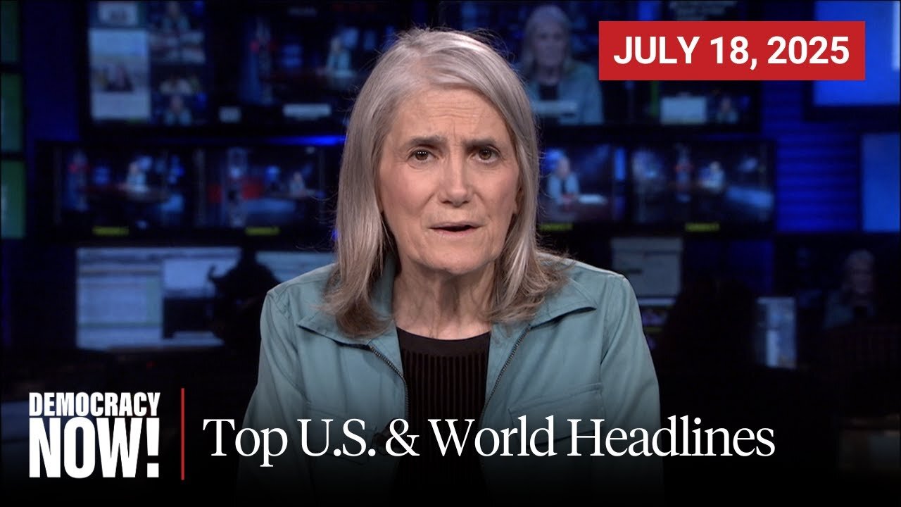 Top U.S. & World Headlines — July 18, 2025
