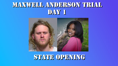 1 - Maxwell Anderson Trial - State Opening
