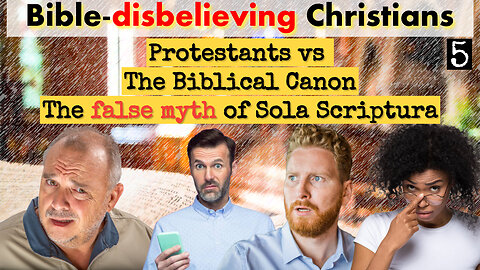 Bible-Disbelieving "Christians" pt5. The Bible Canon vs Sola Scriptura