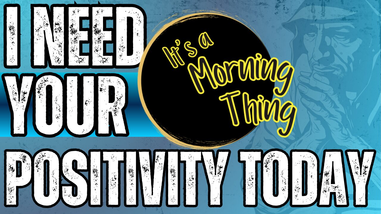 I Need Your Positivity Today... The New Morning Norm: It's a Morning Thing