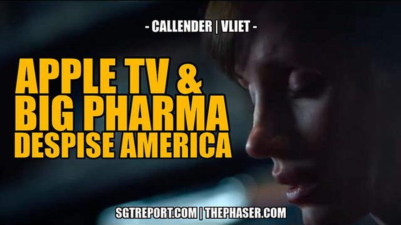 APPLE TV & BIG PHARMA DESPISE AMERICA -- CALLENDER | VLIET