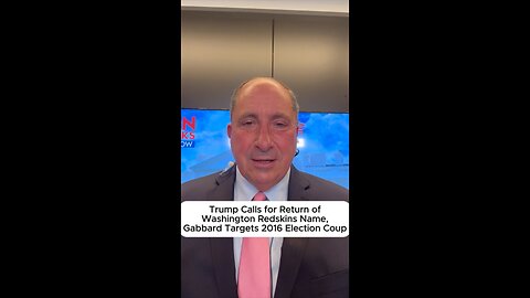 Trump Calls for Return of Washington Redskins Name, Gabbard Targets 2016 Election Coup
