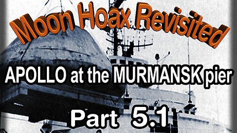 The Moon Hoax Revisited, Part 5.1. Apollo at the Murmansk pier | A.Popov