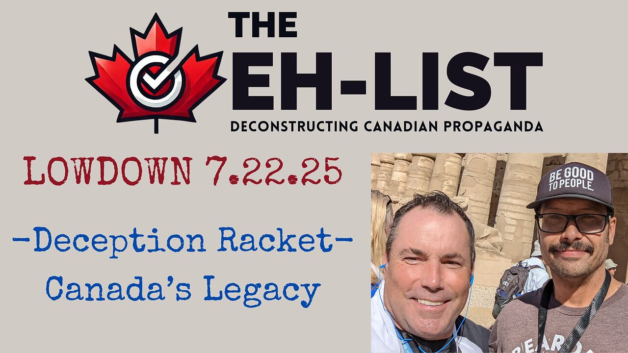 Eh-List Lowdown 7.22.25 Deception Racket, Canada's Legacy