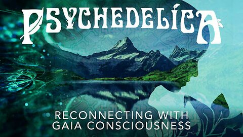 Psychedelica S02E07 - Reconnecting with Gaia Consciousness