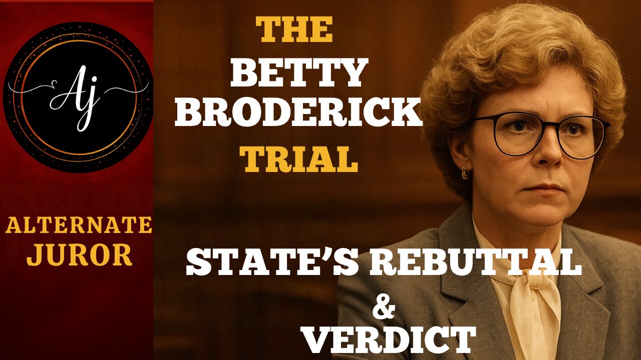 CA vs BETTY BRODERICK — CLOSING ARGUMENTS — The LAST Word — State's REBUTTAL & Jury VERDICT!!!