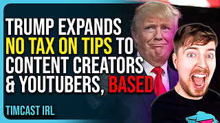 Trump Expands No Tax On Tips To Content Creators & YouTubers, Based
